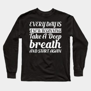 Every day is a New Beginning Long Sleeve T-Shirt